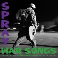 Spray - War Songs and other stories