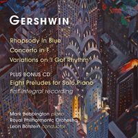 Mark Bebbington, Royal Philharmonic Orchestra & Leon Botstein - Gershwin: Rhapsody in Blue; Concerto in F; Variations on