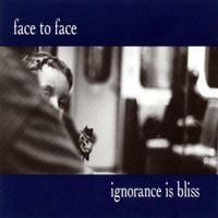 Face To Face - Ignorance Is Bliss
