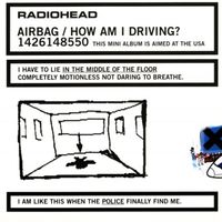 Radiohead - Airbag / How Am I Driving?