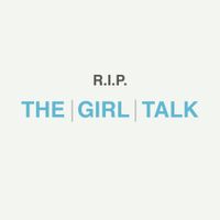 The Girl Talk - R.I.P. The Girl Talk