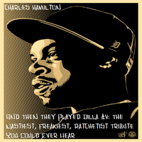 Charles Hamilton - And Then They Played Dilla IV: The Nastiest, Freakiest, Ratchetist Tribute You Could Ever Hear