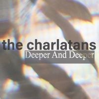 The Charlatans - Deeper and Deeper
