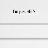 SEIN - I&rsquo;m just SEIN
