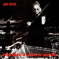 Jon Rose - Violin Music In The Age of Shopping