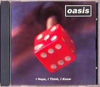 Oasis - I Hope, I Think, I Know