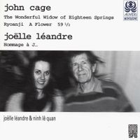 Jo&euml;lle L&eacute;andre - Cage: The Wonderful Widow of Eighteen Springs; Ryoanji; A Flower; 59&frac12;; Hommage &agrave; J...