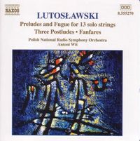 Polish National Radio Symphony Orchestra - Lutosławski: Preludes and Fugue for 13 Solo Strings