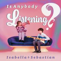 Isabella&Sebastian - Is Anybody Listening?