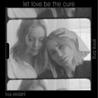 Lisa Ekdahl - Let Love Be The Cure