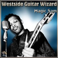Magic Sam - Westside Guitar Wizard