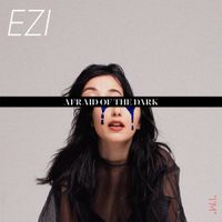 EZI - AFRAID OF THE DARK