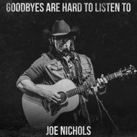 Joe Nichols - Goodbyes Are Hard to Listen To
