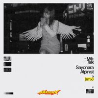 Milk Talk - Sayonara Alpinist (Macross 82-99 Remix)