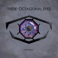 Mike Railey - These Octagonal Eyes