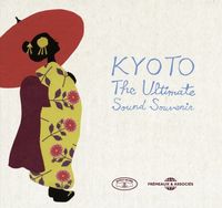 Various Artists - Kyoto - The Ultimate Sound Souvenir
