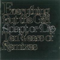 Everything But the Girl - Adapt or Die: Ten Years of Remixes