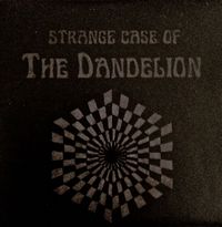 The Dandelion - Strange Case of The Dandelion