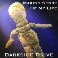 Darkside Drive - Making Sense of My Life