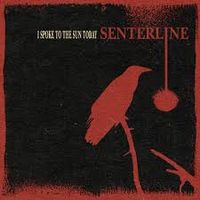 Senterline - I Spoke To The Sun Today