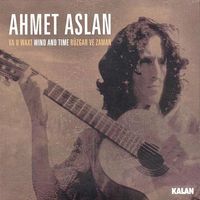Ahmet Aslan - Va U Waxt = Wind and Time = R&uuml;zgar ve Zaman