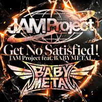 JAM Project - Get No Satisfied!
