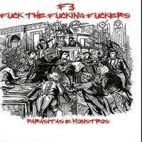 Fuck The Fucking Fuckers (F3) - Parasitas e Monstros