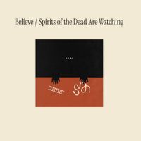 Believe - Spirits of The Dead Are Watching
