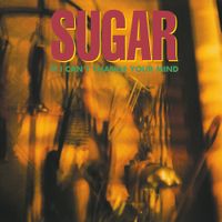 Sugar - If I Can't Change Your Mind