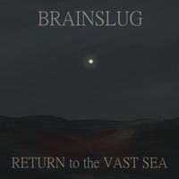Brainslug - RETURN to the VAST SEA