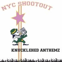 NYC SHOOTOUT - KNUCKLEHED ANTHEMZ