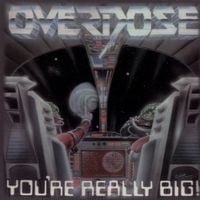 Overdose - You're Really Big!