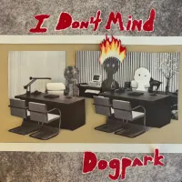 Dogpark - I Don't Mind