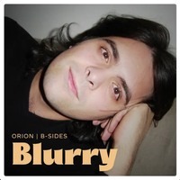 ORION - Blurry (ORION B-Sides)