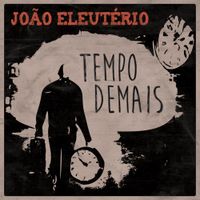 Jo&atilde;o Eleut&eacute;rio - Tempo Demais