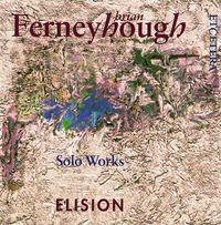 ELISION Ensemble - Brian Ferneyhough: Solo Works