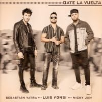 Luis Fonsi, Sebasti&aacute;n Yatra & Nicky Jam - Date la Vuelta