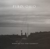 Pyro, Ohio - Where Do You Find Yourself?