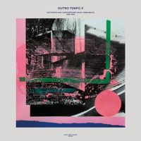 Various Artists - Outro Tempo II: Electronic and Contemporary Music From Brazil, 1984-1996