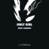 SICK LEGEND - ONLY GIRL (HARDSTYLE)