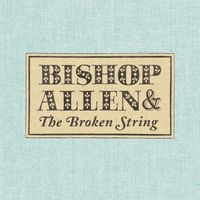 Bishop Allen - The Broken String