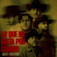Grupo Frontera - LO QUE ME FALTA POR LLORAR