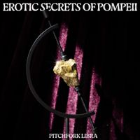 Erotic Secrets Of Pompeii - Pitchfork Libra