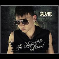 Galante El Emperador - Tu Juguetito Sexual