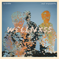 Last Dinosaurs - Wellnxss