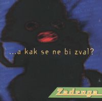 Zadruga - A Kak Se Ne Bi Zval?