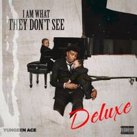 Yungeen Ace - I Am What They Don&rsquo;t See (Deluxe)