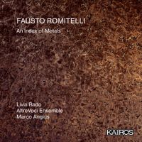Livia Rado, AltreVoci Ensemble, Marco Angius - Fausto Romitelli: An Index of Metals