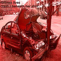Fortress Lives - crash / beneath her shirt