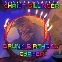 CHRIST DILLINGER - DRUNK BIRTHDAY CYPHER